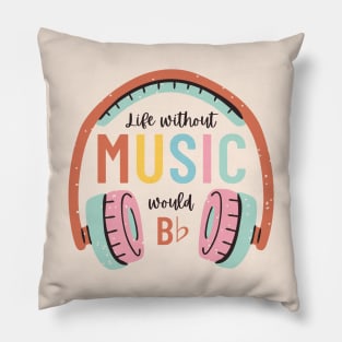 Without music life would b flat Pillow