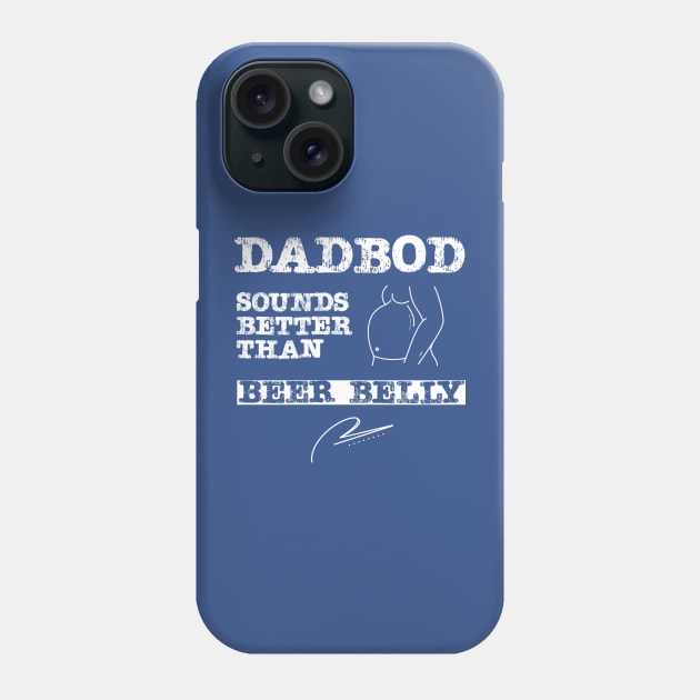 Dad Bod Sounds Better Than Beer Belly Phone Case by DB Teez and More