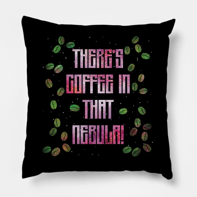 There’s Coffee in That Nebula! Pillow by starwilliams