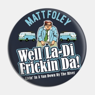 Matt Foley Well La-Di Frickin Da! Officially Licensed! Pin