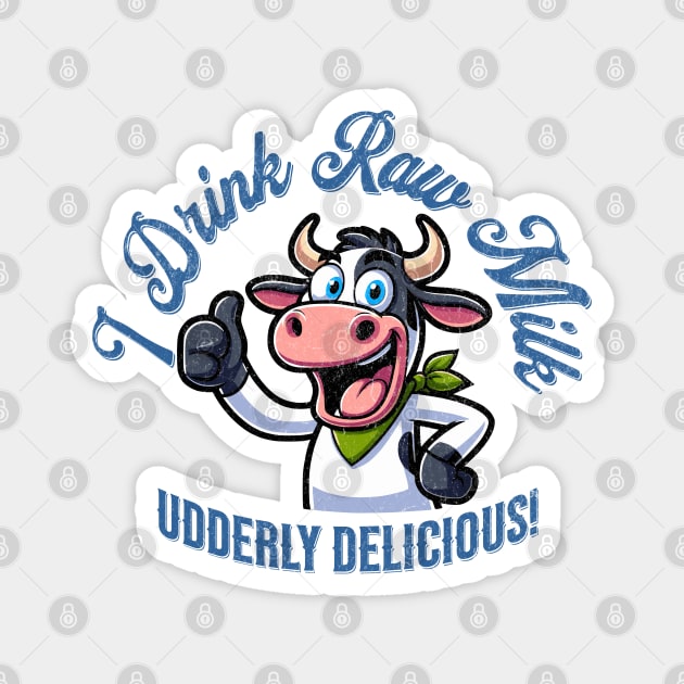 Funny Cartoon Cow I Drink Raw Milk Drinkers Magnet by Yesteeyear