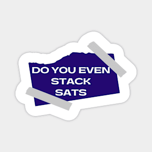 Do You Even Stack Sats Magnet