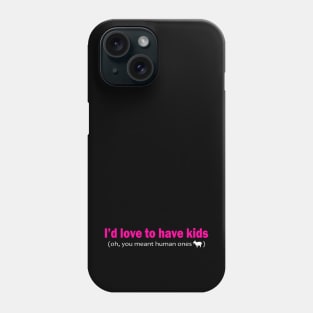 I'd love to have kids Phone Case