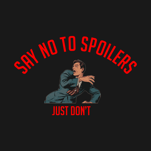 Say no to spoilers, just don't by cypryanus