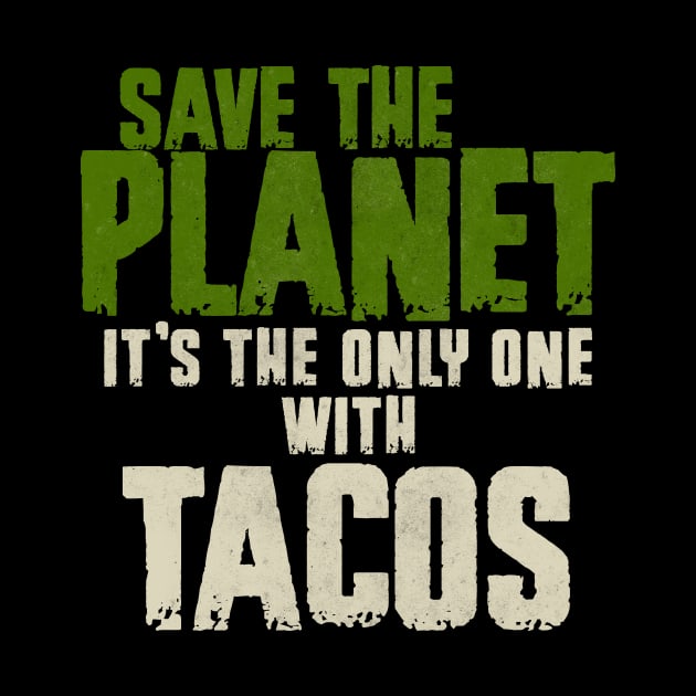 Save The Planet Tacos Lover by All-About-Words