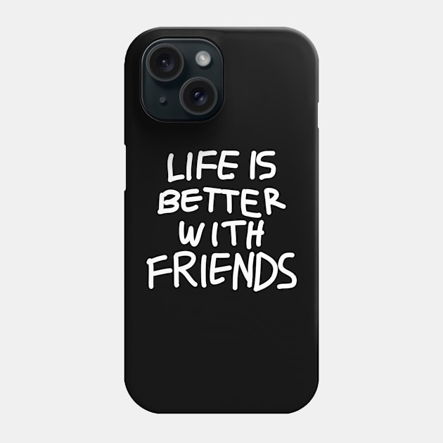 LIFE IS BETTER WITH FRIENDS Phone Case by CANVAZSHOP