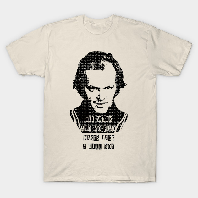 all work and no play shirt