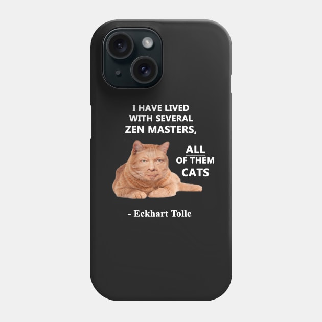 Eckhart Tolle Zen Master Cat quote - “I have lived with several zen masters, all of them cats” Phone Case by SubtleSplit