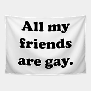 All my friends are gay. Tapestry