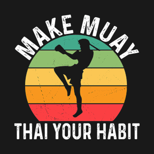 Make Muay Thai Your Habit I Thai Boxing I Muay Thai T-Shirt