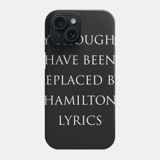 My Thoughts Have Been Replaced By Hamilton Lyrics - Hamilton Phone Case