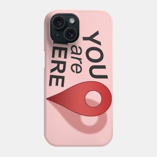 You Are Here (Right Where You Belong) Phone Case