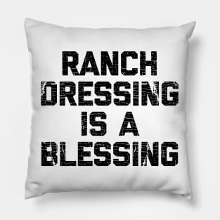 Ranch dressing is a the blessing Pillow