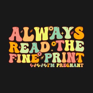 Pregnancy Reveal Always Read The Fine Print I'm Pregnant T-Shirt