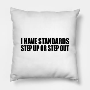 I have standards, step up or step out Pillow