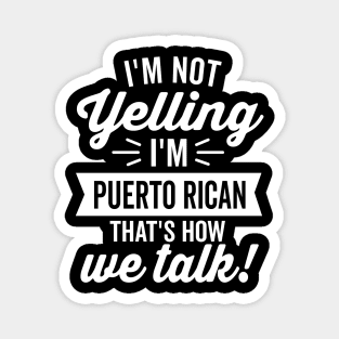 I'm Not Yelling I'm Puerto Rican (White) Magnet