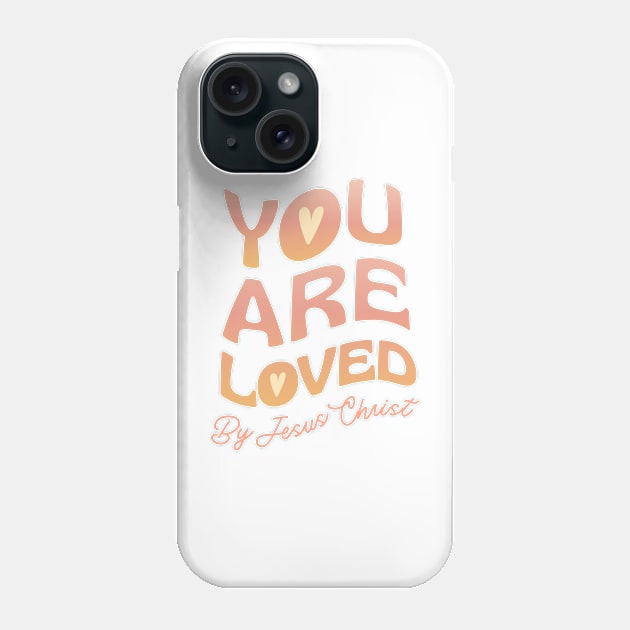 You Are Loved By Jesus Christ Phone Case by Heavenly Heritage