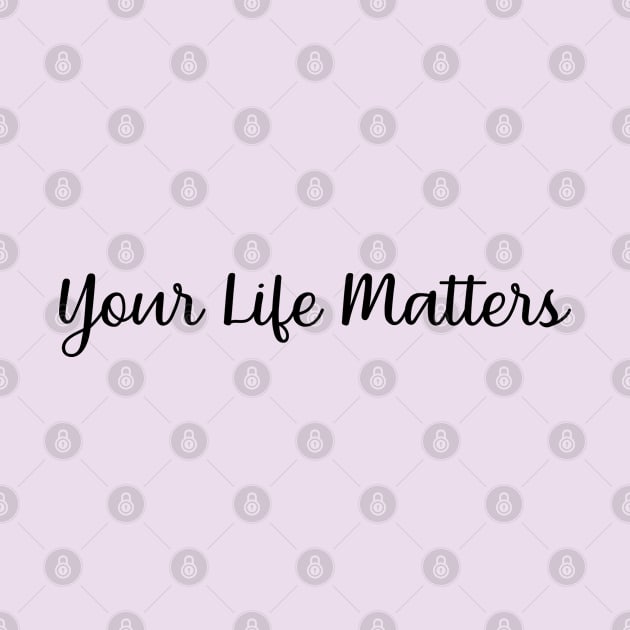 your life matters t shirt by shimodesign