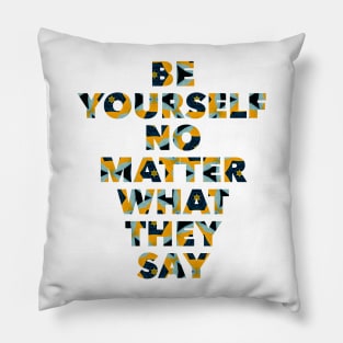 Be yourself no matter what they say Pillow