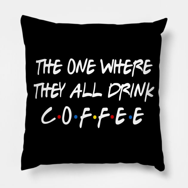 They all Drink Coffee Pillow by Coffee And