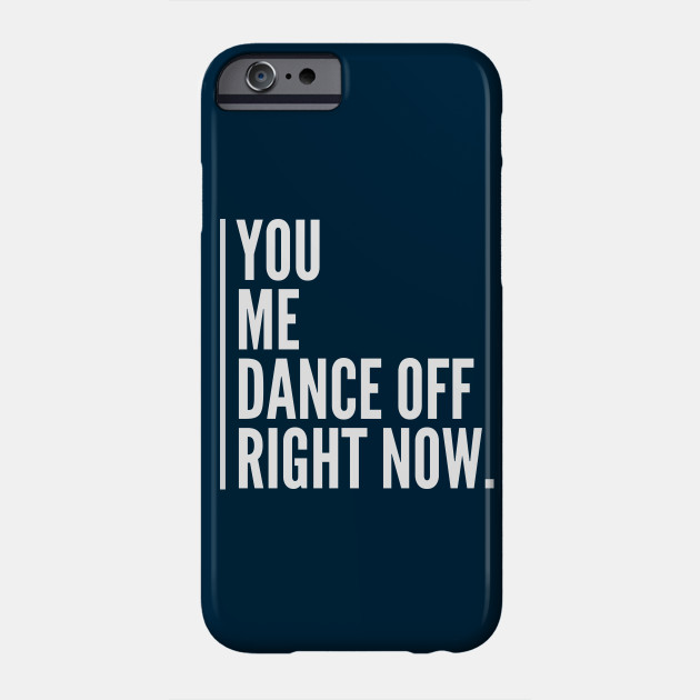 You Me Dance Off Right Now Dance Off Funny Phone Case