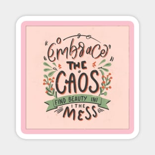 Embrace the chaos find beauty in the mess Magnet