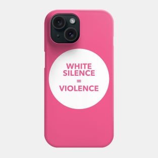 WHITE SILENCE EQUALS VIOLENCE Phone Case