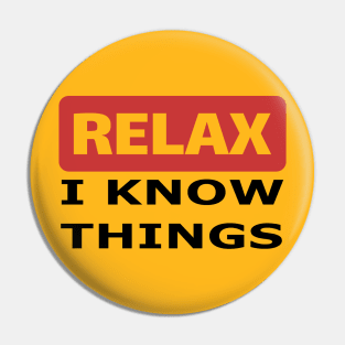 Relax I know things Pin