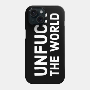 Unfuck The World Phone Case