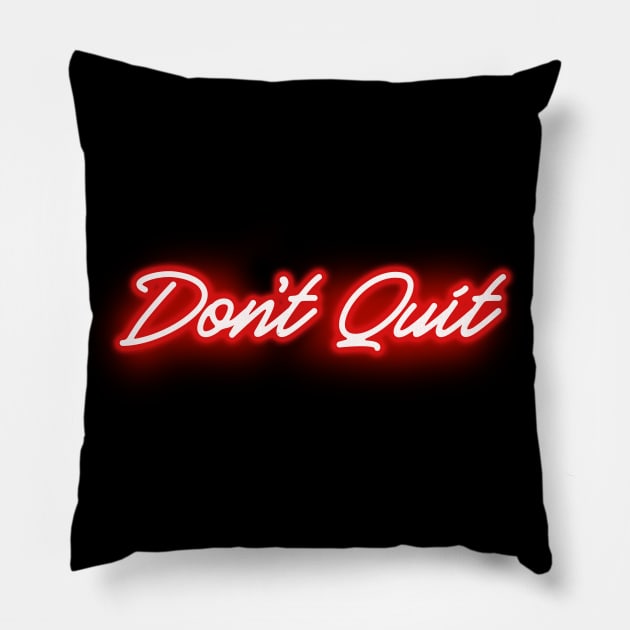 Don't Quit in Glowing RED Neon Letters Pillow by wholelotofneon