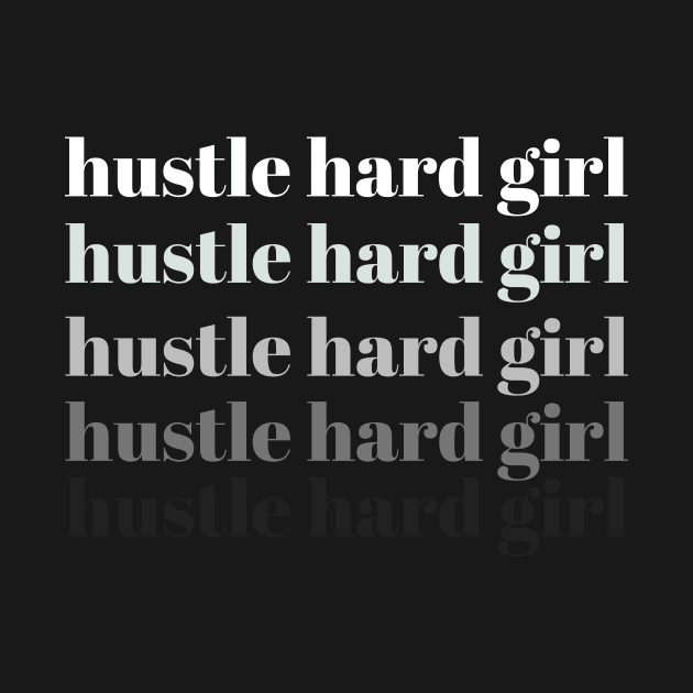 Hustle Hard Girl // Coins and Connections by coinsandconnections