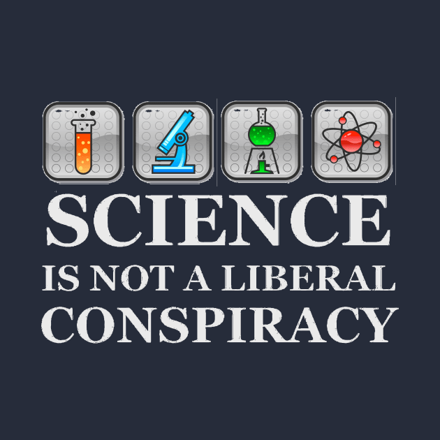 SCIENCE IS NOT A LIBERAL CONSPIRACY by merkraht