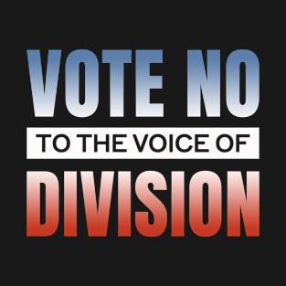 Vote no to the voice of division - USA T-Shirt