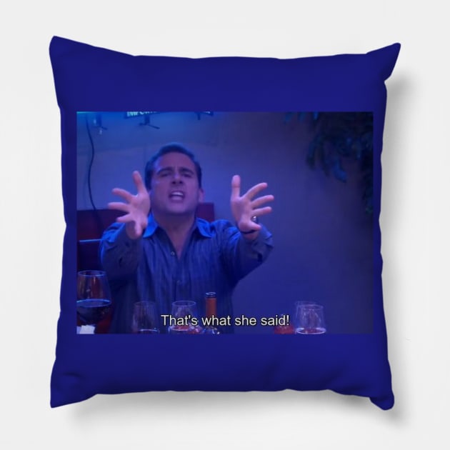 THAT'S WHAT SHE SAID! (yelled) Pillow by wls
