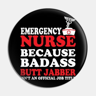 Emergency Nurse Because Badass Butt Jabber Isn't an Official Job Title Pin