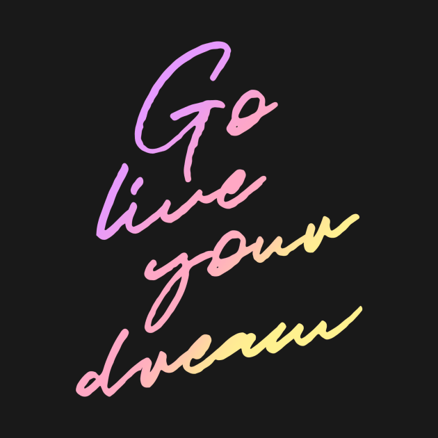 Go Live Your Dream by HaileyEllis17