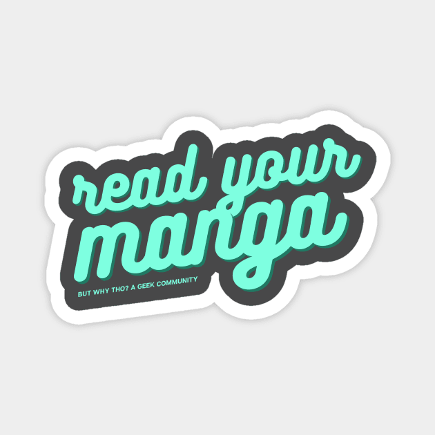 Read Your Manga Magnet by But Why Tho? A Geek Community