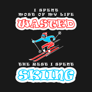 I Spent Most Of My Life Wasted - The Rest I Spent Skiing T-Shirt