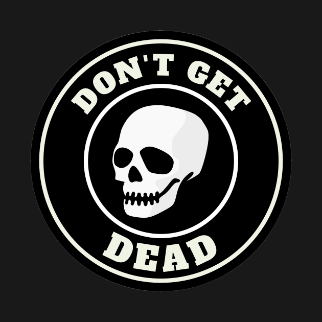 Don't Get Dead (Logo) by Deeteeh Designs