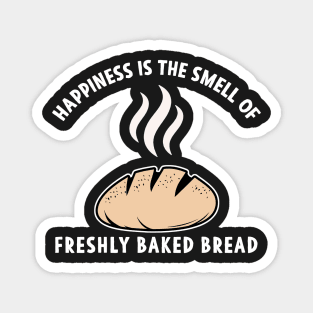 Happiness is the Smell of freshly baked Bread Magnet