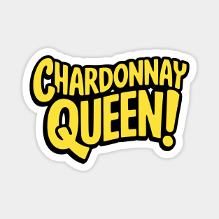 Chardonnay Queen! Funny Wine Girl Magnet