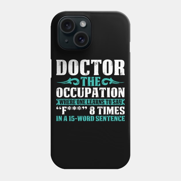 Doctor The Occupation Doctor Gift Doctor T Shirt Gift For Doctor Family Phone Case by Murder By Text