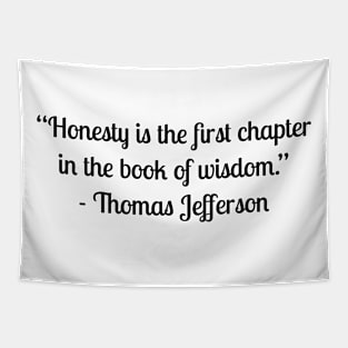 “Honesty is the first chapter in the book of wisdom.” - Thomas Jefferson Tapestry