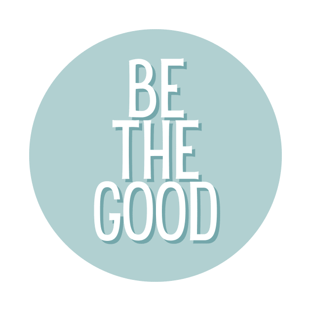 Be the good - Life Quotes by BloomingDiaries