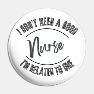 I don't need a good Nurse I'm related to one Pin