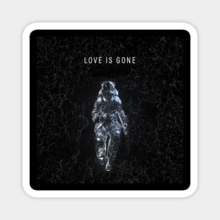 Love is gone love is gone Magnet