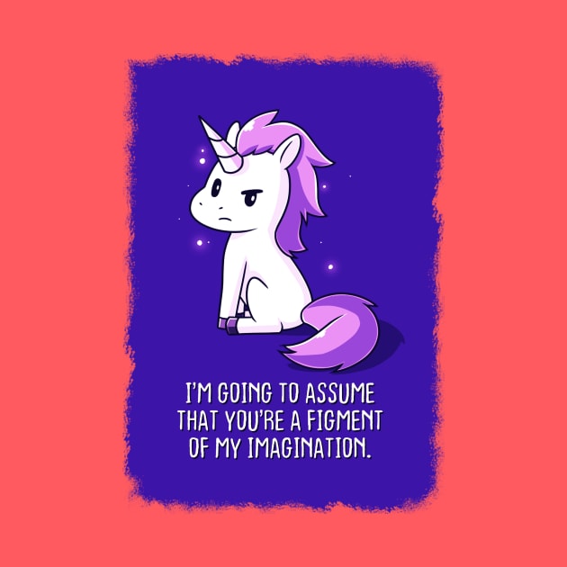 Cute Funny Cool Unicorn Lover  Sarcastic Humor Quote Animal Lover Artwork by LazyMice