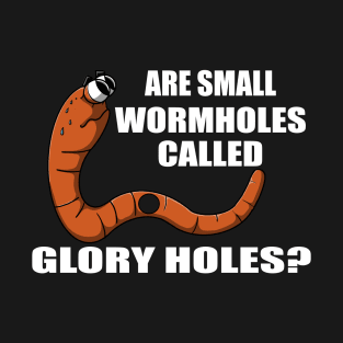 Are Small Wormholes Called Glory Holes? T-Shirt