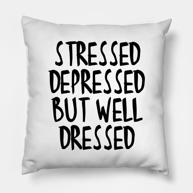 Stressed Depressed But Well Dressed Quote Pillow by RedYolk