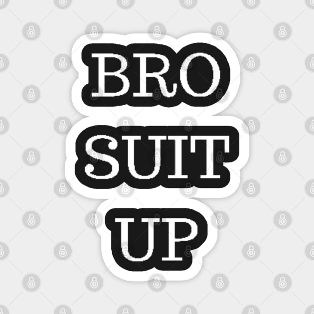 BRO SUIT UP Magnet by PLANTONE